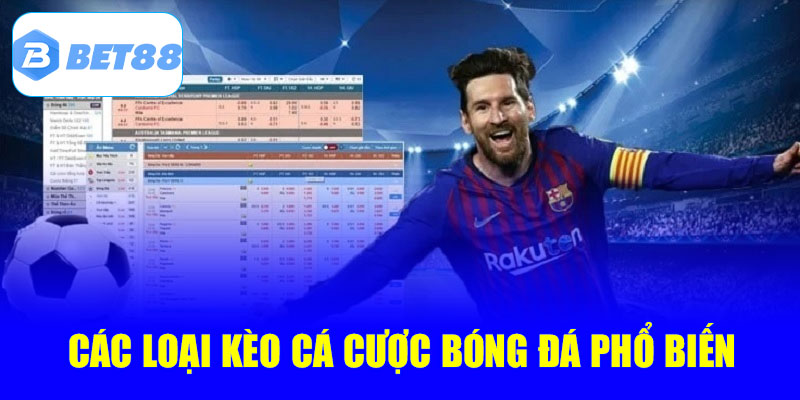 Các loại kèo cược bóng đá phổ biến hiện nay