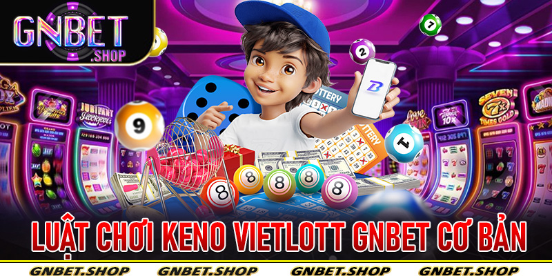 Luật Chơi Keno Vietlott Gnbet Cơ Bản