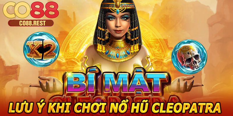 Lưu ý khi chơi Nổ Hũ Cleopatra CO88