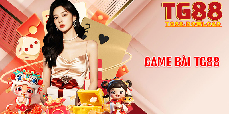 Game bài Tg88: Tái hiện không gian Casino chuẩn quốc tế ngay tại gia